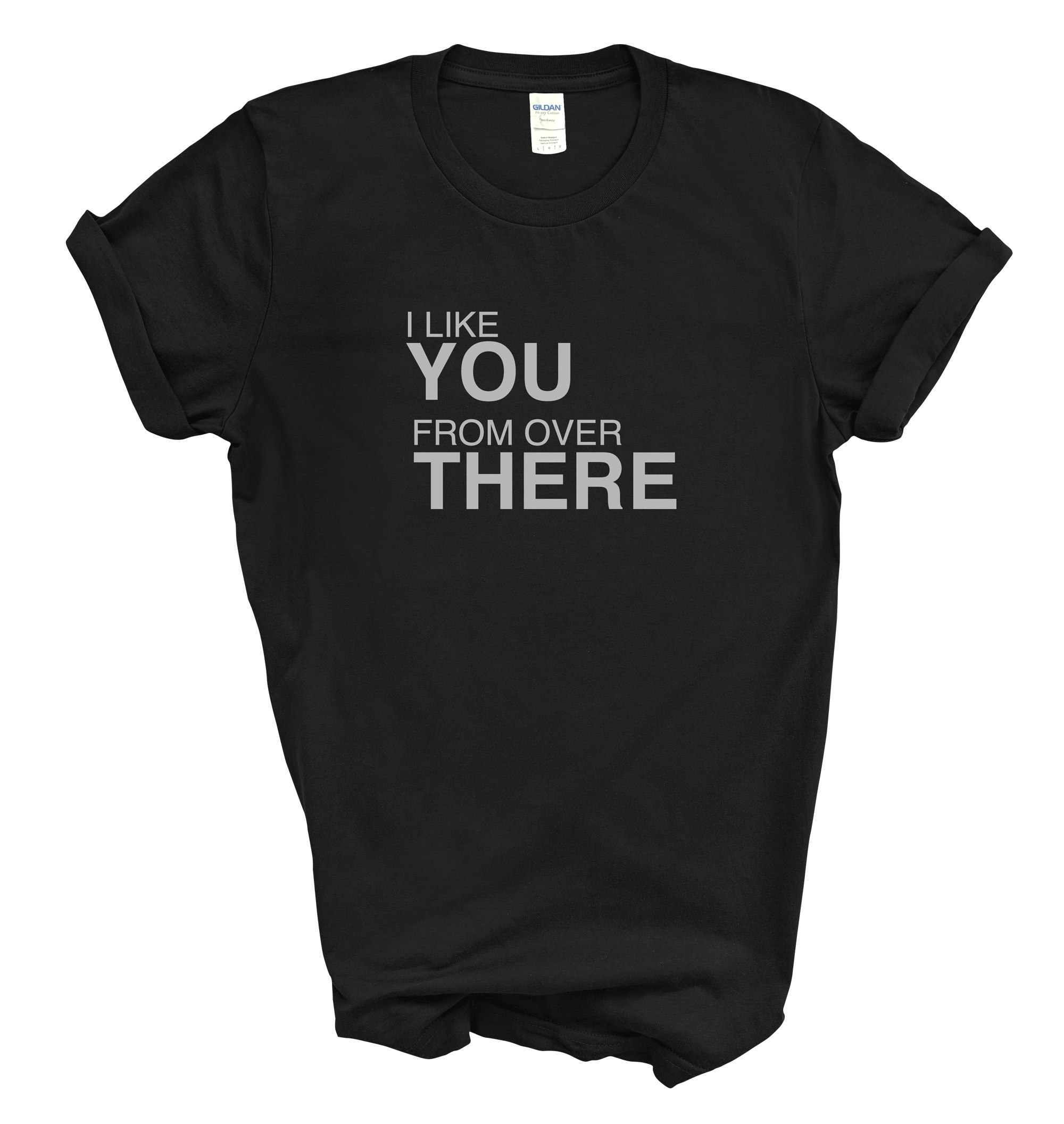 I Like You From Over There Tee