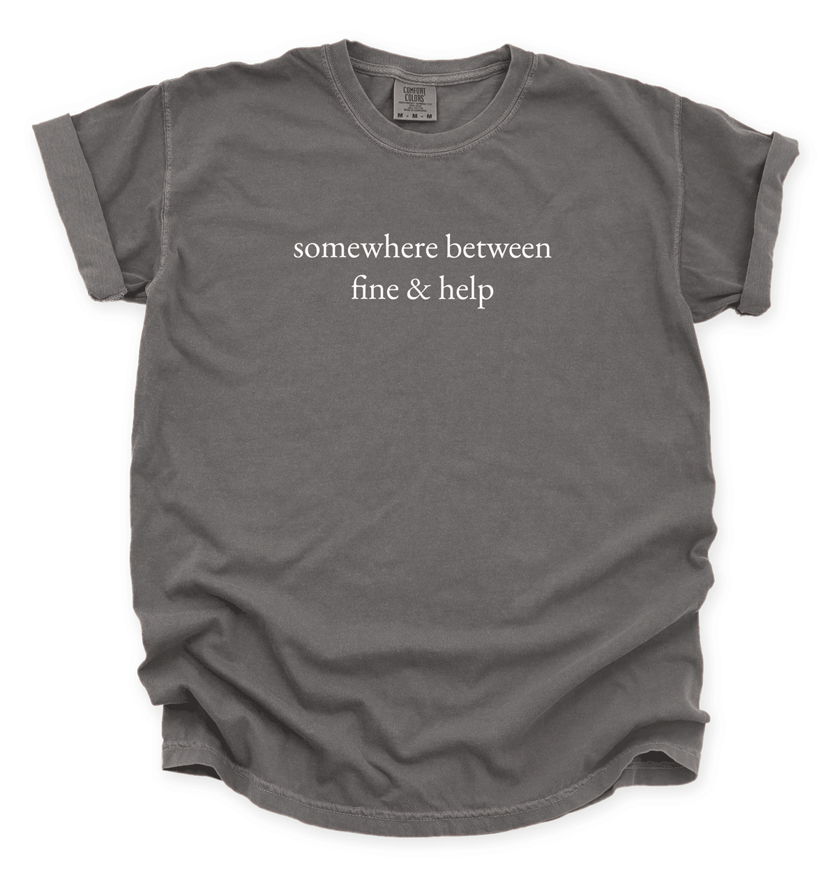Somewhere Between Fine & Help T-Shirt | Funny Mental Health Quote Tee | Unisex Shirt for Relatable Humor