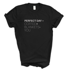 Perfect Day is Coffee + Blankets – You T-Shirt 