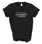 Becoming My Favorite Version Tee