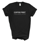 Coffee First Feeling Later Tee