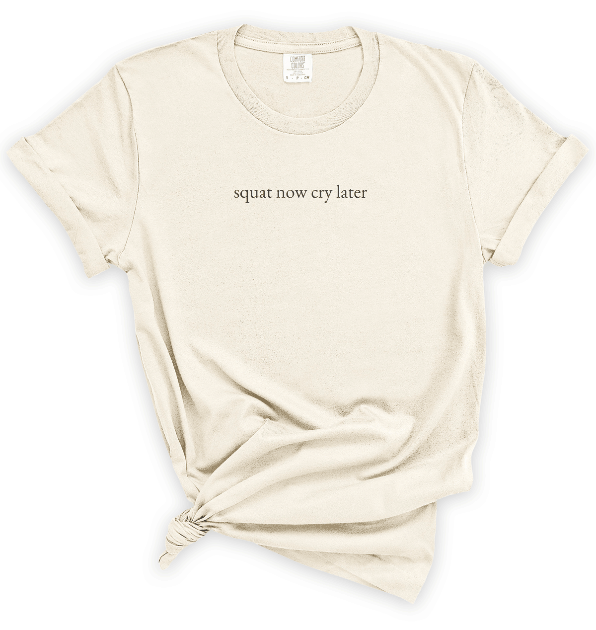 Squat Now Cry Later T-Shirt | Funny Fitness Quote Tee for Everyday Comfort