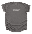 I Just Need a Nap and a New Life T-Shirt – Funny Relatable Quote Tee 