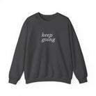 Keep Going Sweatshirt | Motivational Minimalist Sweatshirt