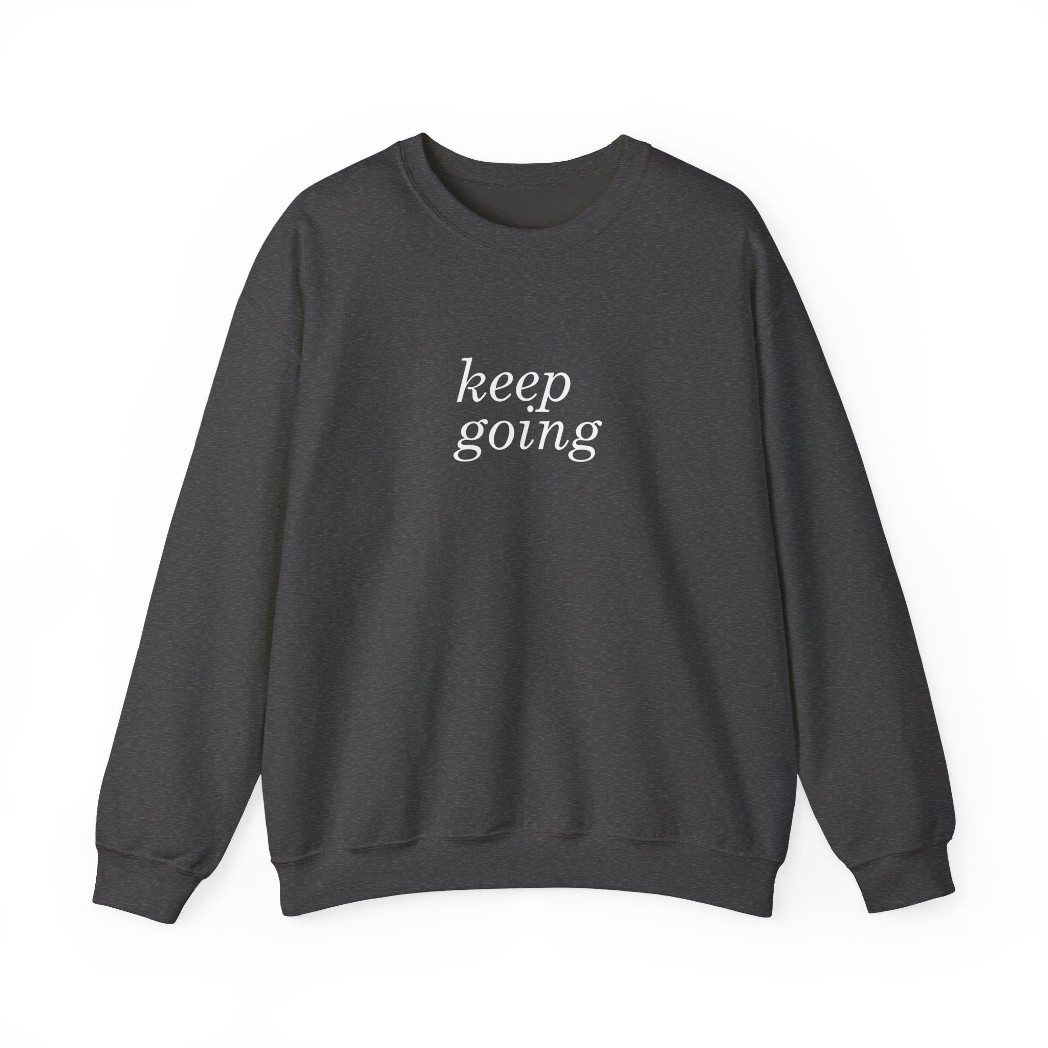 Keep Going Sweatshirt | Motivational Minimalist Sweatshirt