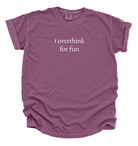 I Overthink for Fun Unisex T-Shirt | Minimalist Mental Health Tee